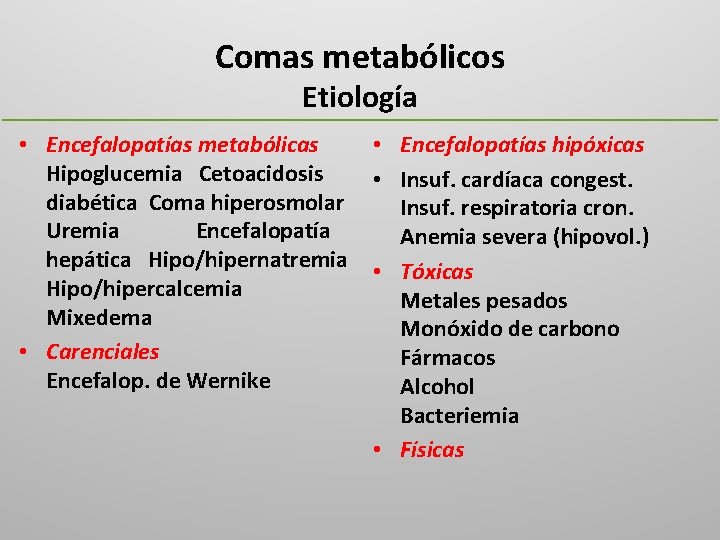 Comas metabólicos Etiología • Encefalopatías metabólicas Hipoglucemia Cetoacidosis diabética Coma hiperosmolar Uremia Encefalopatía hepática
