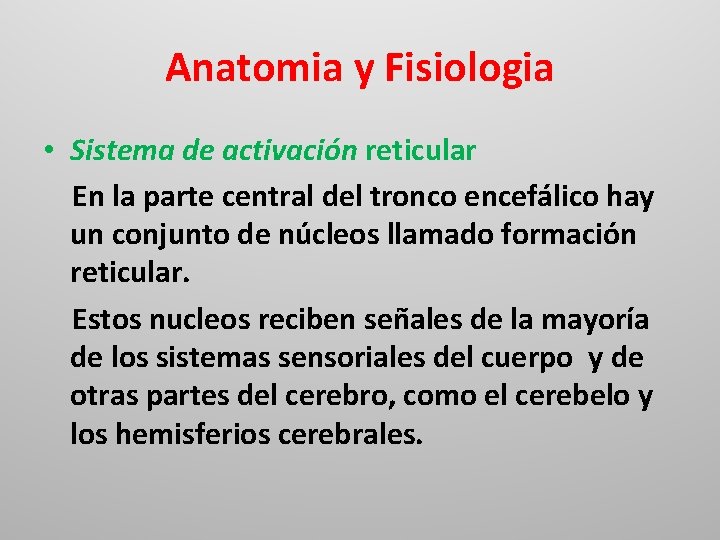Anatomia y Fisiologia • Sistema de activación reticular En la parte central del tronco