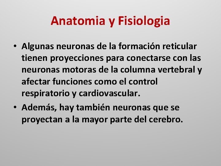 Anatomia y Fisiologia • Algunas neuronas de la formación reticular tienen proyecciones para conectarse