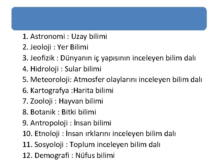 Coğrafya Biliminin Yararlandığı Bilimler 1. Astronomi : Uzay bilimi 2. Jeoloji : Yer Bilimi