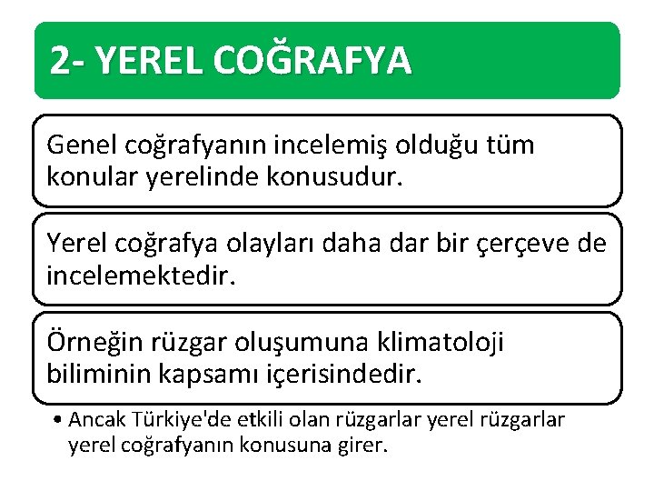 2 - YEREL COĞRAFYA Genel coğrafyanın incelemiş olduğu tüm konular yerelinde konusudur. Yerel coğrafya