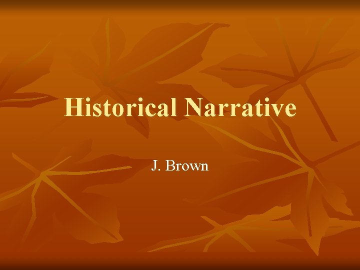 Historical Narrative J. Brown 