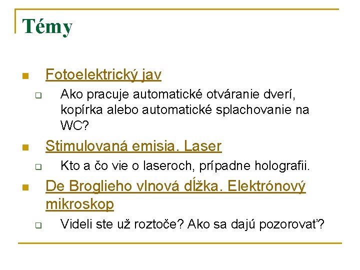 Témy Fotoelektrický jav n q Ako pracuje automatické otváranie dverí, kopírka alebo automatické splachovanie