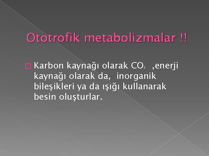 Ototrofik metabolizmalar !! � Karbon kaynağı olarak CO , enerji kaynağı olarak da, inorganik Ototrofik metabolizmalar !! � Karbon kaynağı olarak CO , enerji kaynağı olarak da, inorganik