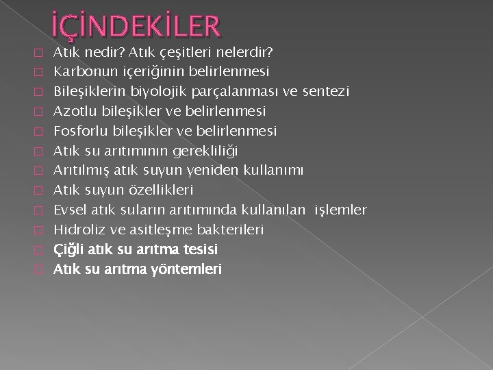 � � � İÇİNDEKİLER Atık nedir? Atık çeşitleri nelerdir? Karbonun içeriğinin belirlenmesi Bileşiklerin biyolojik