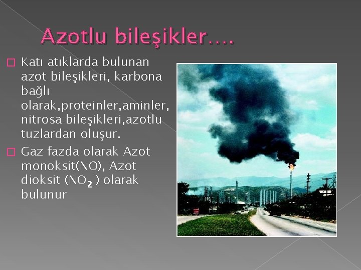 Azotlu bileşikler…. Katı atıklarda bulunan azot bileşikleri, karbona bağlı olarak, proteinler, aminler, nitrosa bileşikleri,