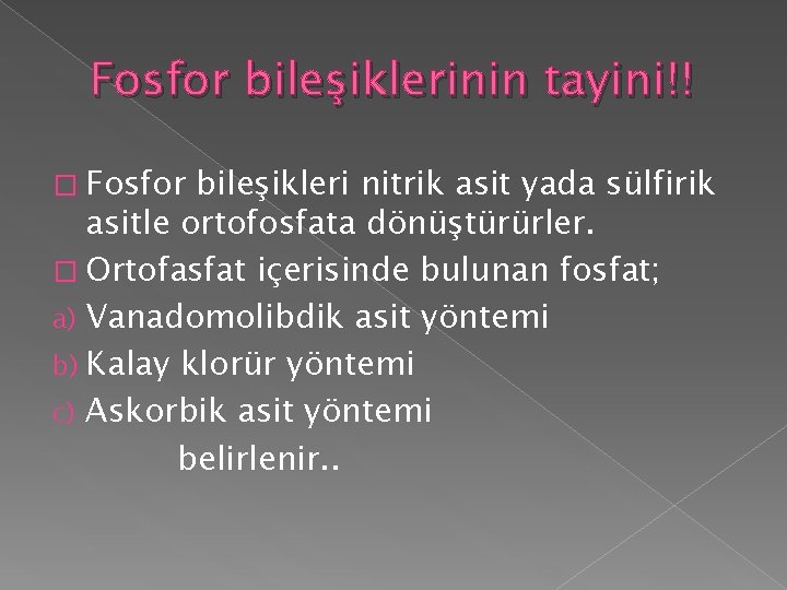 Fosfor bileşiklerinin tayini!! � Fosfor bileşikleri nitrik asit yada sülfirik asitle ortofosfata dönüştürürler. �