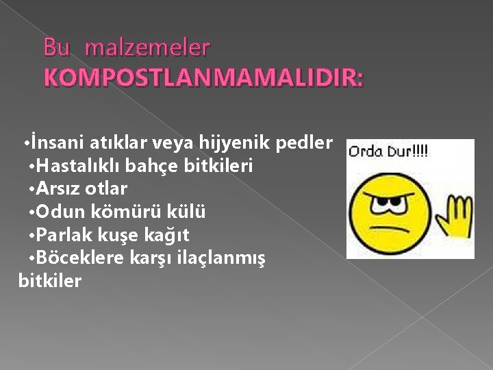 Bu malzemeler KOMPOSTLANMAMALIDIR: • İnsani atıklar veya hijyenik pedler • Hastalıklı bahçe bitkileri • Bu malzemeler KOMPOSTLANMAMALIDIR: • İnsani atıklar veya hijyenik pedler • Hastalıklı bahçe bitkileri •