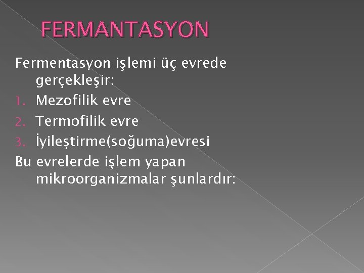 FERMANTASYON Fermentasyon işlemi üç evrede gerçekleşir: 1. Mezofilik evre 2. Termofilik evre 3. İyileştirme(soğuma)evresi