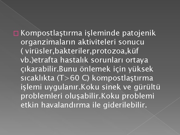 � Kompostlaştırma işleminde patojenik organzimaların aktiviteleri sonucu ( virüsler, bakteriler, protozoa, küf vb. )etrafta � Kompostlaştırma işleminde patojenik organzimaların aktiviteleri sonucu ( virüsler, bakteriler, protozoa, küf vb. )etrafta