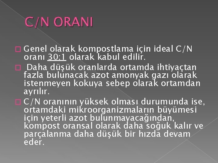 C/N ORANI Genel olarak kompostlama için ideal C/N oranı 30: 1 olarak kabul edilir. C/N ORANI Genel olarak kompostlama için ideal C/N oranı 30: 1 olarak kabul edilir.