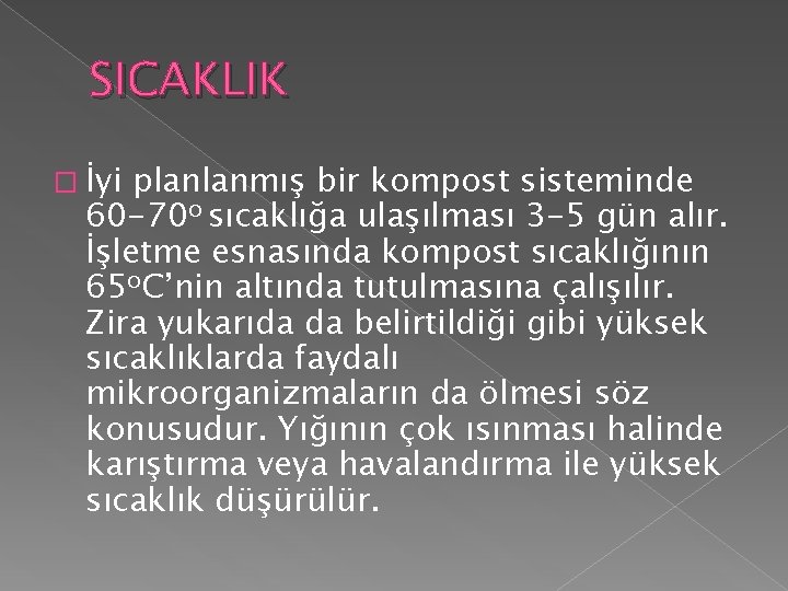 SICAKLIK � İyi planlanmış bir kompost sisteminde 60 -70 o sıcaklığa ulaşılması 3 -5