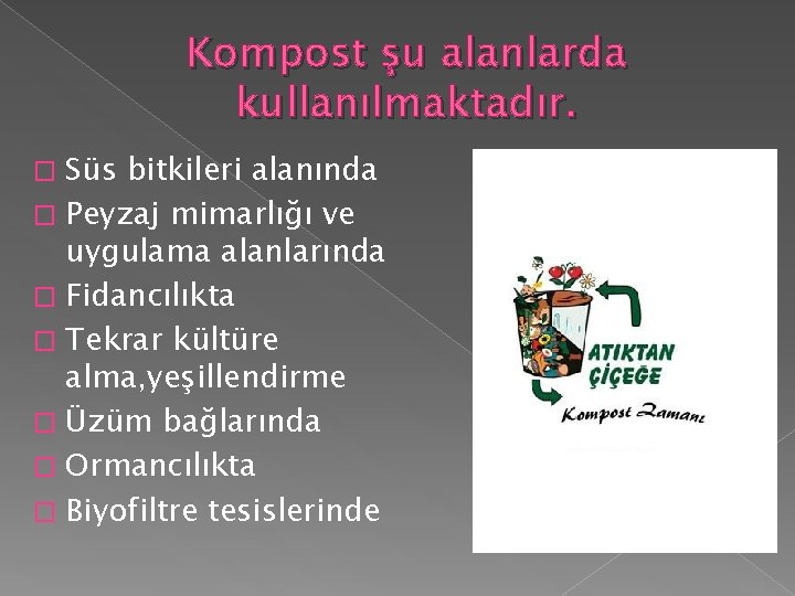 Kompost şu alanlarda kullanılmaktadır. Süs bitkileri alanında � Peyzaj mimarlığı ve uygulama alanlarında � Kompost şu alanlarda kullanılmaktadır. Süs bitkileri alanında � Peyzaj mimarlığı ve uygulama alanlarında �
