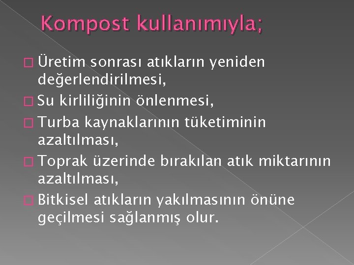 Kompost kullanımıyla; � Üretim sonrası atıkların yeniden değerlendirilmesi, � Su kirliliğinin önlenmesi, � Turba Kompost kullanımıyla; � Üretim sonrası atıkların yeniden değerlendirilmesi, � Su kirliliğinin önlenmesi, � Turba