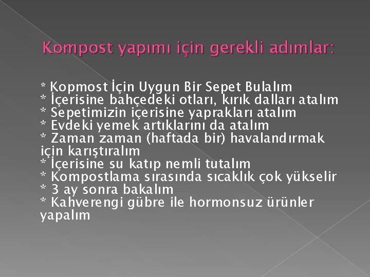 Kompost yapımı için gerekli adımlar: * Kopmost İçin Uygun Bir Sepet Bulalım * İçerisine Kompost yapımı için gerekli adımlar: * Kopmost İçin Uygun Bir Sepet Bulalım * İçerisine