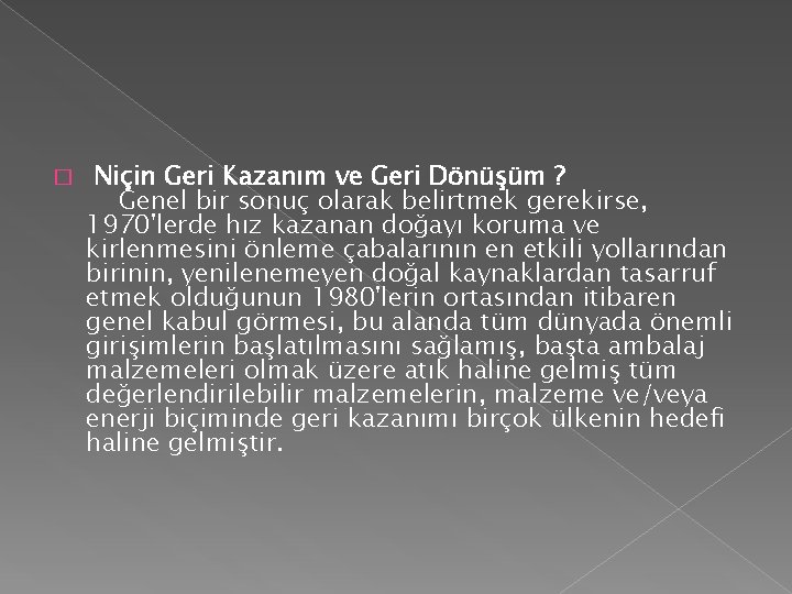 � Niçin Geri Kazanım ve Geri Dönüşüm ? Genel bir sonuç olarak belirtmek gerekirse,