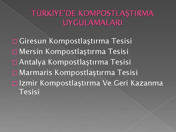 TÜRKİYE’DE KOMPOSTLAŞTIRMA UYGULAMALARI � Giresun Kompostlaştırma Tesisi � Mersin Kompostlaştırma Tesisi � Antalya Kompostlaştırma TÜRKİYE’DE KOMPOSTLAŞTIRMA UYGULAMALARI � Giresun Kompostlaştırma Tesisi � Mersin Kompostlaştırma Tesisi � Antalya Kompostlaştırma