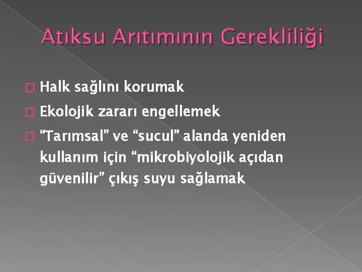 Atıksu Arıtımının Gerekliliği � Halk sağlını korumak � Ekolojik zararı engellemek � “Tarımsal” ve Atıksu Arıtımının Gerekliliği � Halk sağlını korumak � Ekolojik zararı engellemek � “Tarımsal” ve