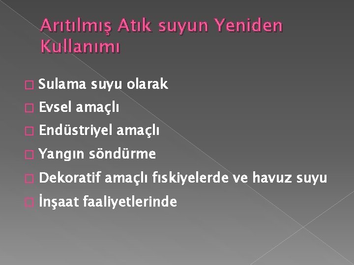 Arıtılmış Atık suyun Yeniden Kullanımı � Sulama suyu olarak � Evsel amaçlı � Endüstriyel