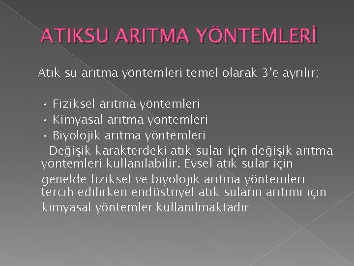 ATIKSU ARITMA YÖNTEMLERİ Atık su arıtma yöntemleri temel olarak 3’e ayrılır; • Fiziksel arıtma ATIKSU ARITMA YÖNTEMLERİ Atık su arıtma yöntemleri temel olarak 3’e ayrılır; • Fiziksel arıtma