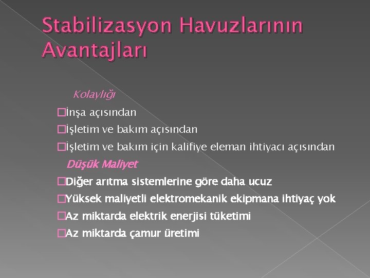 Stabilizasyon Havuzlarının Avantajları Kolaylığı �İnşa açısından �İşletim ve bakım için kalifiye eleman ihtiyacı açısından Stabilizasyon Havuzlarının Avantajları Kolaylığı �İnşa açısından �İşletim ve bakım için kalifiye eleman ihtiyacı açısından