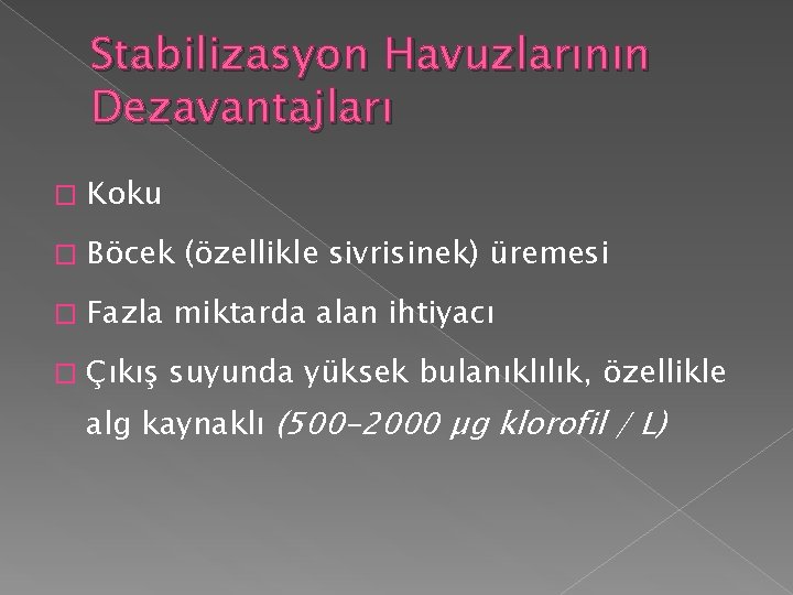 Stabilizasyon Havuzlarının Dezavantajları � Koku � Böcek (özellikle sivrisinek) üremesi � Fazla miktarda alan