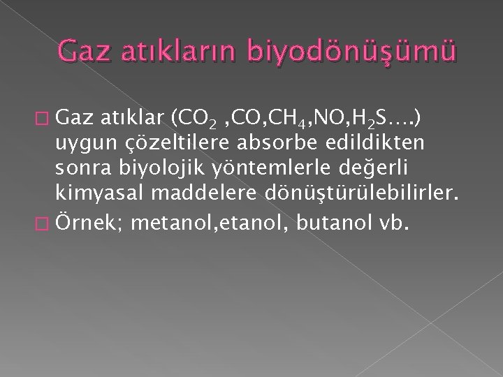 Gaz atıkların biyodönüşümü � Gaz atıklar (CO 2 , CO, CH 4, NO, H