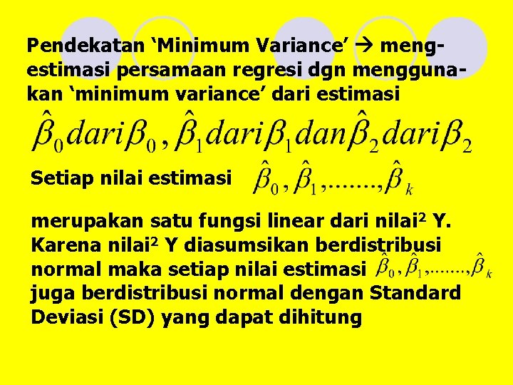 Pendekatan ‘Minimum Variance’ mengestimasi persamaan regresi dgn menggunakan ‘minimum variance’ dari estimasi Setiap nilai