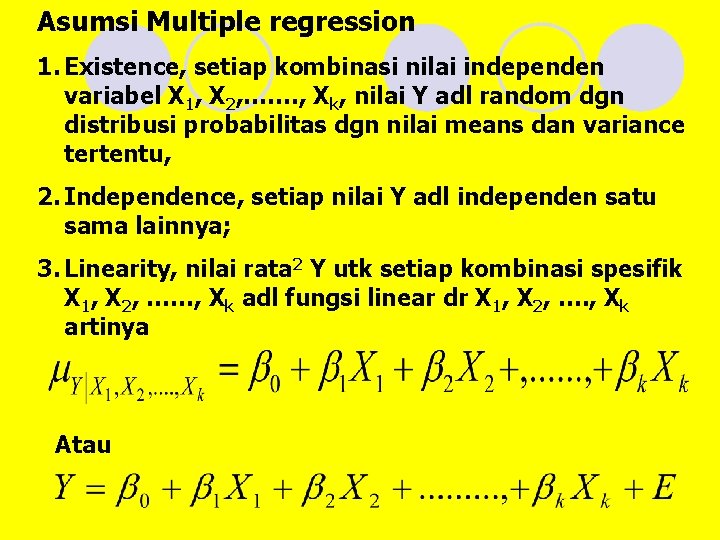 Asumsi Multiple regression 1. Existence, setiap kombinasi nilai independen variabel X 1, X 2,