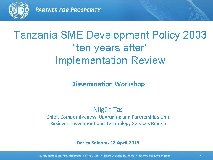 Tanzania SME Development Policy 2003 “ten years after” Implementation Review Dissemination Workshop Nilgün Taş