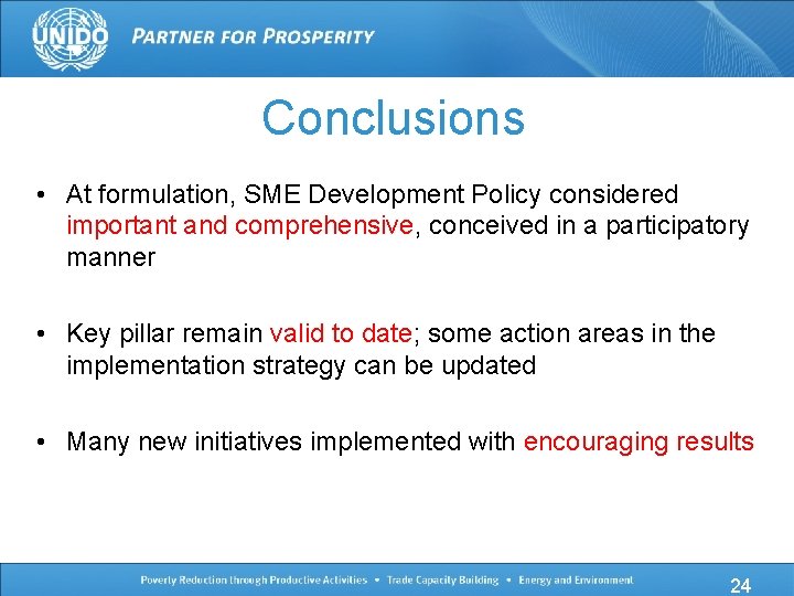Conclusions • At formulation, SME Development Policy considered important and comprehensive, conceived in a