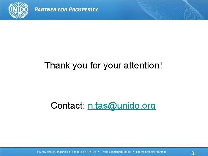Thank you for your attention! Contact: n. tas@unido. org 31 