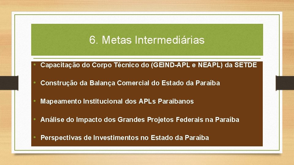 6. Metas Intermediárias • Capacitação do Corpo Técnico do (GEIND-APL e NEAPL) da SETDE