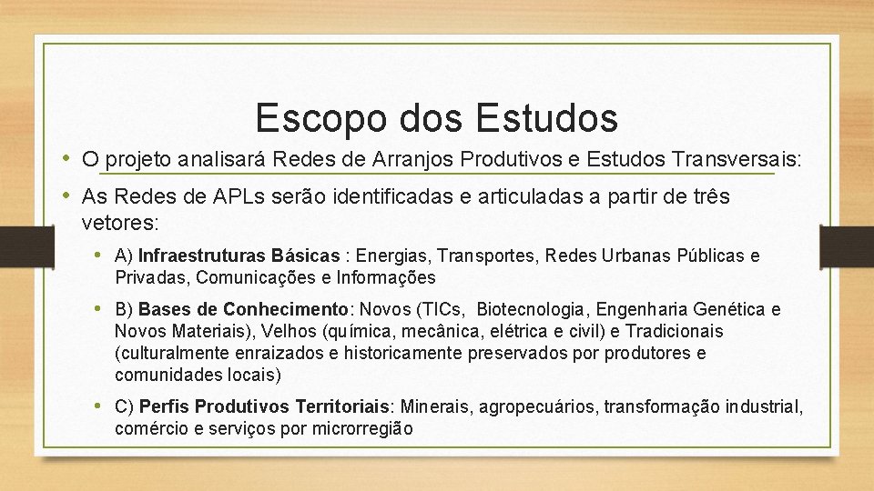 Escopo dos Estudos • O projeto analisará Redes de Arranjos Produtivos e Estudos Transversais: