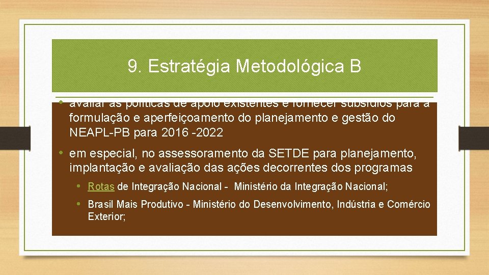 9. Estratégia Metodológica B • avaliar as políticas de apoio existentes e fornecer subsídios