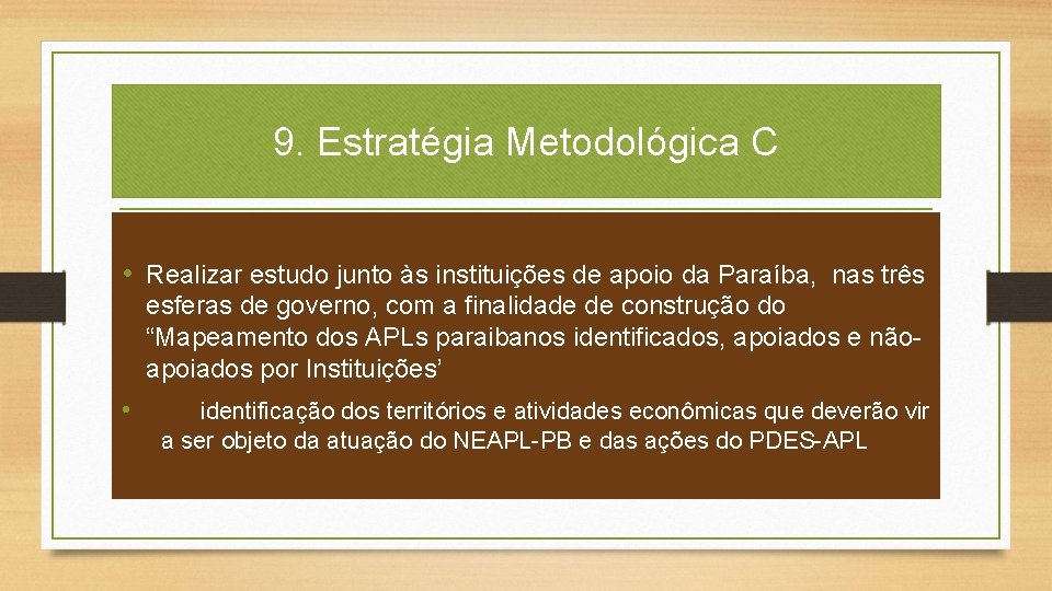 9. Estratégia Metodológica C • Realizar estudo junto às instituições de apoio da Paraíba,