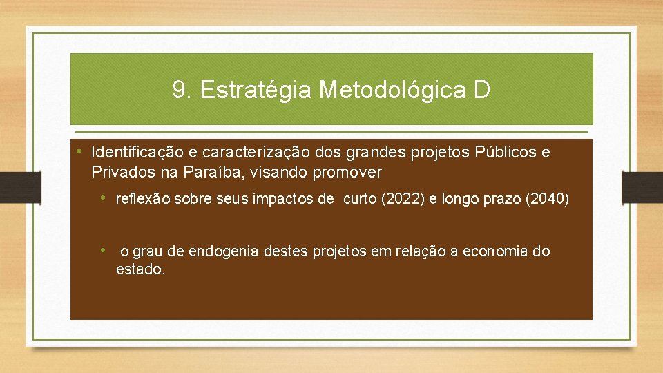 9. Estratégia Metodológica D • Identificação e caracterização dos grandes projetos Públicos e Privados