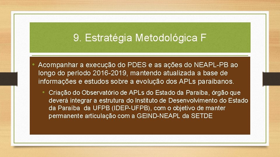 9. Estratégia Metodológica F OBJETIVOS ESPECÍFICOS • Acompanhar a execução do PDES e as