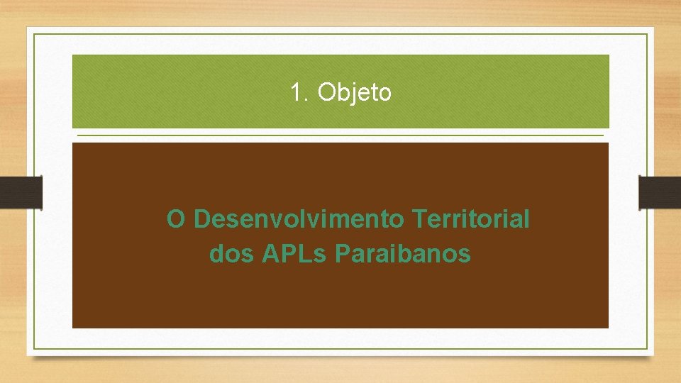 1. Objeto O Desenvolvimento Territorial dos APLs Paraibanos 