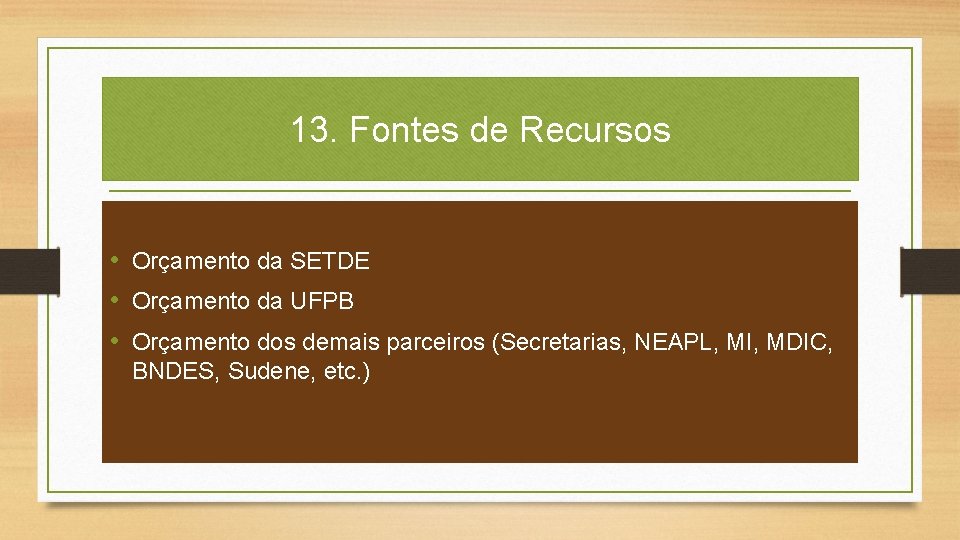 13. Fontes de Recursos • Orçamento da SETDE • Orçamento da UFPB • Orçamento