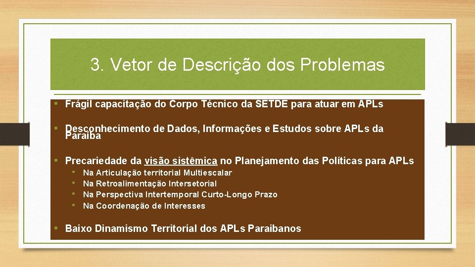 3. Vetor de Descrição dos Problemas • Frágil capacitação do Corpo Técnico da SETDE