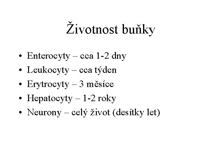 Životnost buňky • • • Enterocyty – cca 1 -2 dny Leukocyty – cca
