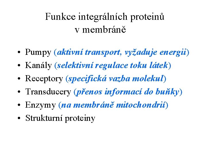  Funkce integrálních proteinů v membráně • • • Pumpy (aktivní transport, vyžaduje energii)
