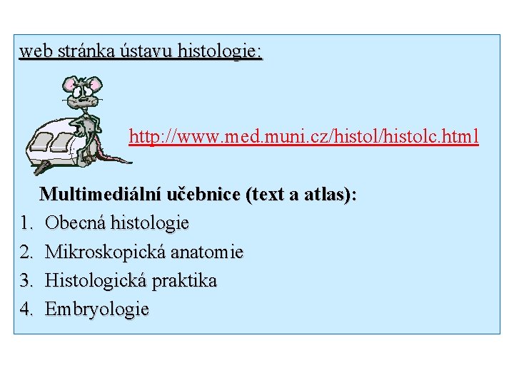 web stránka ústavu histologie: http: //www. med. muni. cz/histolc. html Multimediální učebnice (text a
