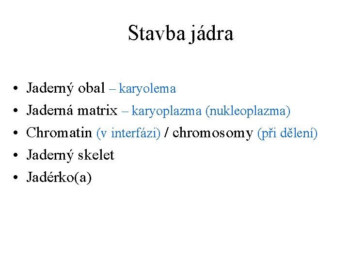 Stavba jádra • • • Jaderný obal – karyolema Jaderná matrix – karyoplazma (nukleoplazma)