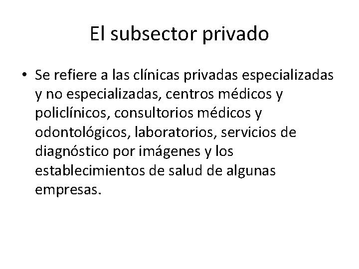 El subsector privado • Se refiere a las clínicas privadas especializadas y no especializadas,