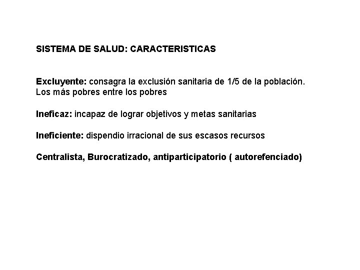 SISTEMA DE SALUD: CARACTERISTICAS Excluyente: consagra la exclusión sanitaria de 1/5 de la población.