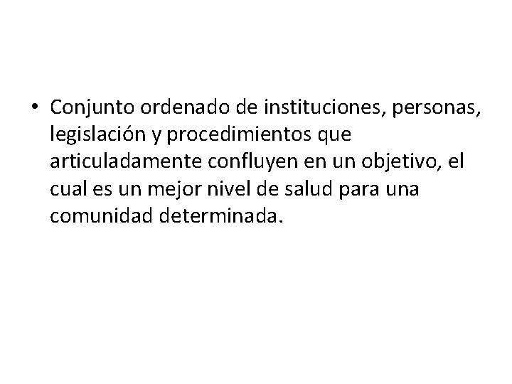  • Conjunto ordenado de instituciones, personas, legislación y procedimientos que articuladamente confluyen en