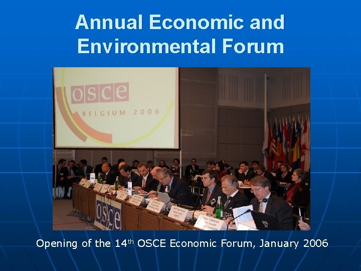 Annual Economic and Environmental Forum Opening of the 14 th OSCE Economic Forum, January Annual Economic and Environmental Forum Opening of the 14 th OSCE Economic Forum, January