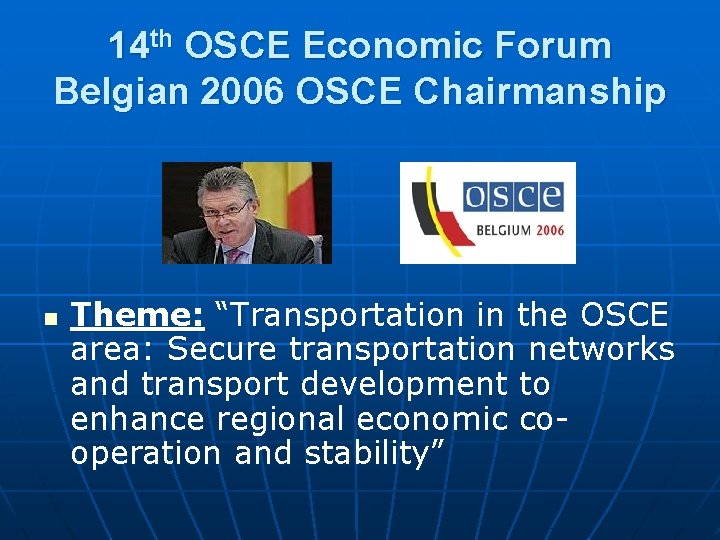 14 th OSCE Economic Forum Belgian 2006 OSCE Chairmanship n Theme: “Transportation in the 14 th OSCE Economic Forum Belgian 2006 OSCE Chairmanship n Theme: “Transportation in the